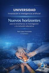 Universidad, Innovación e Inteligencia Artificial: Nuevos Horizontes para la Enseñanza, la Investigación y la Inclusión Educativa