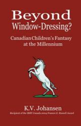 Beyond Window Dressing? : Canadian Children's Fantasy at the Millennium