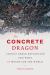 The Concrete Dragon : China's Urban Revolution and What It Means for the World