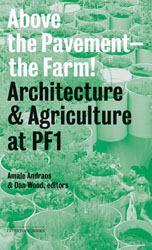Above the Pavement, the Farm : Architectural Agriculture at Public Farm 1