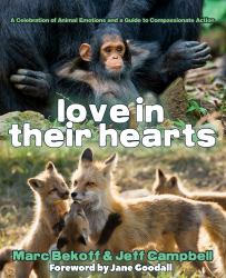 Love in Their Hearts : A Celebration of Animal Emotions and a Guide to Compassionate Action