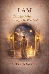 I Am : The Man Who Forgot He Was God