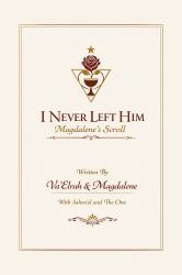 I Never Left Him : Magdalene's Scroll