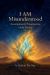 I AM Misunderstood : Assumptions & Presumptions of the Divine