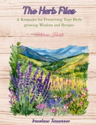 The Herb Files : A Keepsake for Preserving Your Herb-Growing Wisdom and Favorite Recipes