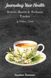Journaling Your Health--B&W TISANES : A Holistic Health & Wellness Tracker