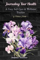 Journaling Your Health--IRIS : A Cozy Self-Care & Wellness Tracker