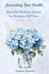 Journaling Your Health--HYDRANGEAS : Beautiful Wellness Journal for Everyday Self-Care