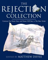 The Rejection Collection : Cartoons You Never Saw, and Never Will See, in the New Yorker