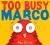 Too Busy Marco