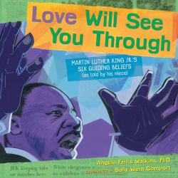 Love Will See You Through : Martin Luther King Jr. 's Six Guiding Beliefs (as Told by His Niece)