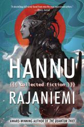 Hannu Rajaniemi: Collected Fiction