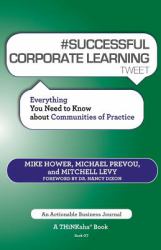 # Successful Corporate Learning Tweet Book07 : Everything You Need to Know about Communities of Practice