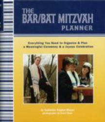 The Bar/Bat Mitzvah Planner : Everything You Need to Organize and Plan a Meaningful Ceremony and a Joyous Celebration