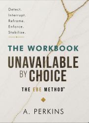Unavailable by Choice: The Workbook : A Guided Practice for Reclaiming Time, Energy, and Presence