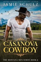 Casanova Cowboy - a Small Town Cowboy Romance Suspense Novel : The Montana Men Series, Book 2