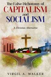 The False Dichotomy of Capitalism and Socialism : A Christian Alternative