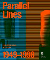 Parallel Lines: High Modernism in Croatia 1949âe 1998