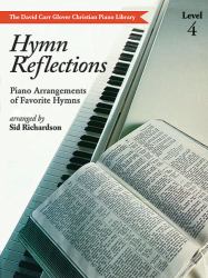Hymn Reflections : Level 4 (Piano Arrangements of Favorite Hymns)