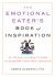 The Emotional Eater's Book of Inspiration : 90 Truths You Need to Know to Overcome Your Food Addiction