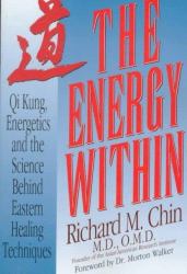 The Energy Within 2 Ed : Qi Kung, Energetics, and the Science Behind Eastern Healing Techniques Second Edition