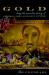 Gold : Being the Marvelous History of General John Augustus Sutter Gold : Being the Marvelous History of General John Augustus Sutter