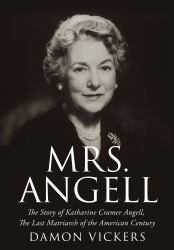 Mrs. Angell : The Story of Katharine Cramer Angell, the Last Matriarch of the American Century