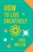 How to Live Creatively