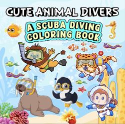 Cute Animal Divers : A Scuba Diving Coloring Book,a Bold and Easy Coloring Book for Kids, Teens, Adults, and Seniors to Relax, Create, and Dream(Whimsy Escapes)