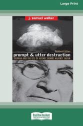 Prompt and Utter Destruction : Truman and the Use of Atomic Bombs Against Japan (16pt Large Print Edition)