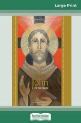 Saint John of the Cross : Devotion, Prayers & Living Wisdom (16pt Large Print Edition)