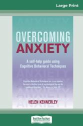 Overcoming Anxiety : A Self-Help Guide Using Cognitive Behavioral Techniques (16pt Large Print Edition)