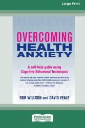 Overcoming Health Anxiety : A Self-Help Guide Using Cognitive Behavioral Techniques (16pt Large Print Edition)
