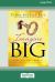 Imagine Big : Unlock the Secret to Living Out Your Dreams (16pt Large Print Edition) Imagine Big : Unlock the Secret to Living Out Your Dreams (16pt Large Print Edition)