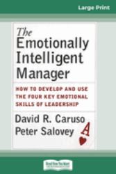 The Emotionally Intelligent Manager : How to Develop and Use the Four Key Emotional Skills of Leadership (16pt Large Print Edition)