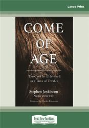 Come of Age : The Case for Elderhood in a Time of Trouble
