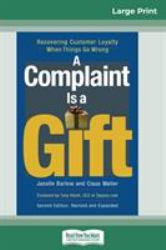 A Complaint Is a Gift : Recovering Customer Loyalty When Things Go Wrong (16pt Large Print Edition)