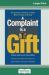 A Complaint Is a Gift : Recovering Customer Loyalty When Things Go Wrong (16pt Large Print Edition)