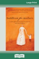 Buddhism for Mothers : A Calm Approach to Caring for Yourself and Your Children (16pt Large Print Edition)