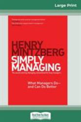 Simply Managing : What Managers Do - and Can Do Better (16pt Large Print Edition)