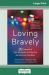 Loving Bravely : Twenty Lessons of Self-Discovery to Help You Get the Love You Want (16pt Large Print Edition)
