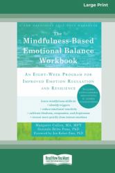 The Mindfulness-Based Emotional Balance Workbook : An Eight-Week Program for Improved Emotion Regulation and Resilience (16pt Large Print Edition)