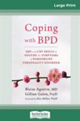 Coping with BPD : DBT and CBT Skills to Soothe the Symptoms of Borderline Personality Disorder (16pt Large Print Edition)