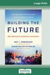 Building the Future : Big Teaming for Audacious Innovation (16pt Large Print Edition)