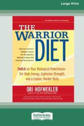 The Warrior Diet : Switch on Your Biological Powerhouse for High Energy, Explosive Strength, and a Leaner, Harder Body [Standard Large Print 16 Pt Edition]