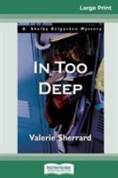 In Too Deep : A Shelby Belgarden Mystery (16pt Large Print Edition)