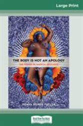 The Body Is Not an Apology : The Power of Radical Self-Love (16pt Large Print Edition)