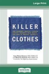 Killer Clothes : How Seemingly Innocent Clothing Choices Endanger Your Health... and How to Protect Yourself! (16pt Large Print Edition)