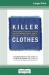 Killer Clothes : How Seemingly Innocent Clothing Choices Endanger Your Health... and How to Protect Yourself! (16pt Large Print Edition)