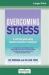 Overcoming Stress (16pt Large Print Edition)